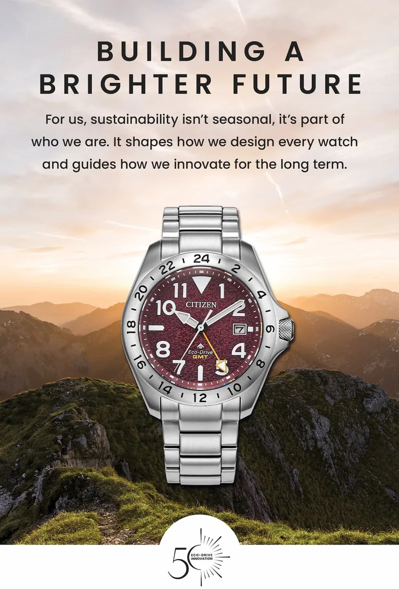Building a Brighter Future. For us, sustainability isn’t seasonal, it’s part of who we are. It shapes how we design every watch and guides how we innovate for the long term.