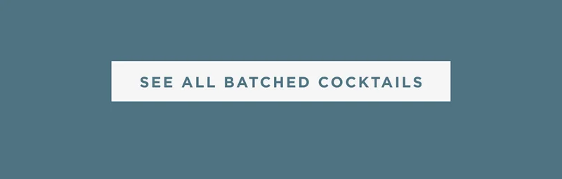 SEE ALL BATCHED COCKTAILS