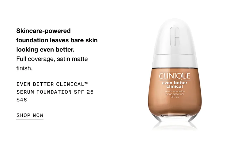 Skincare-powered foundation leaves bare skin looking even better. | Full coverage, satin matte finish. | EVEN BETTER CLINICAL™ SERUM FOUNDATION SPF 25 | $46 | SHOP NOW