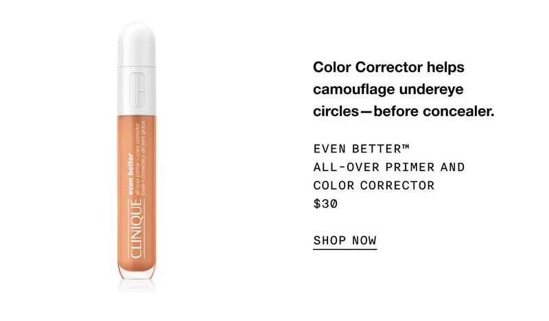 Color Corrector helps camouflage undereye circles—before concealer. | EVEN BETTER™ ALL - OVER PRIMER AND COLOR CORRECTOR | $30 | SHOP NOW