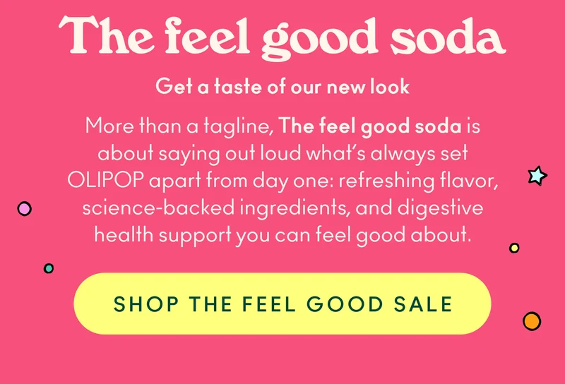 More than a tagline, The feel good soda is about saying out loud what’s always set OLIPOP apart from day one: refreshing flavor, science-backed ingredients, and digestive health support you can feel good about.