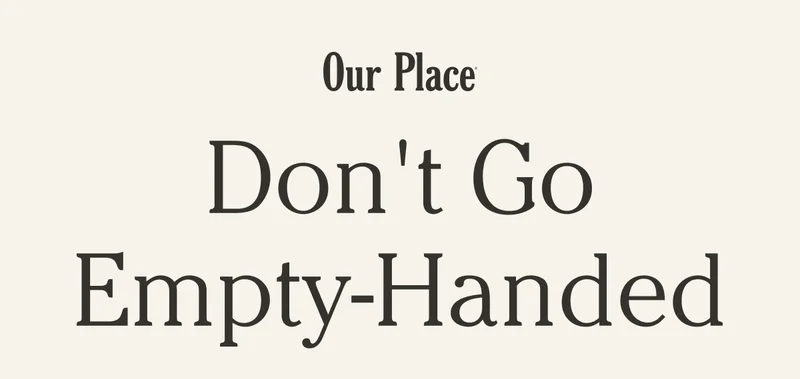 Our Place | Don't Go Empty-Handed