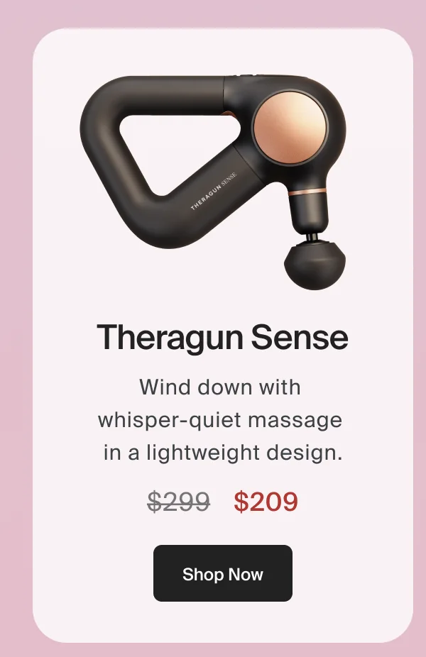 Theragun Sense | Wind down with  whisper-quiet massage  in a lightweight design. | $209 | Shop Now