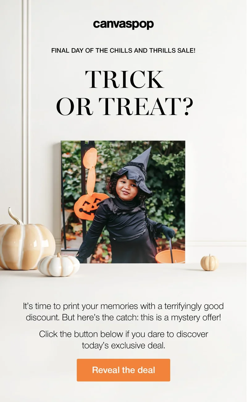 Final day of the Chills and Thrills Sale! Trick or Treat? It's time to print your memories with a terrifyingly good discount. But here's the catch: this is a mystery offer! Click the button below if you dare to discover today's exclusive deal.
