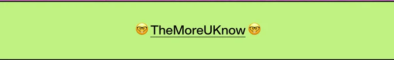 🤓 TheMoreUKnow 🤓