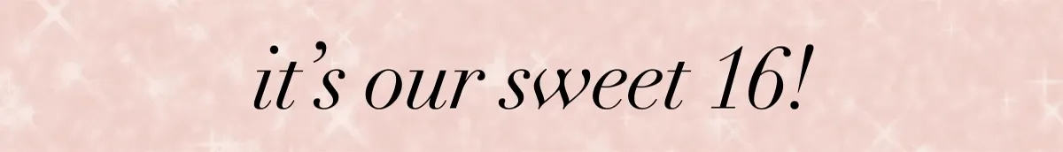 Its Our Sweet 16!