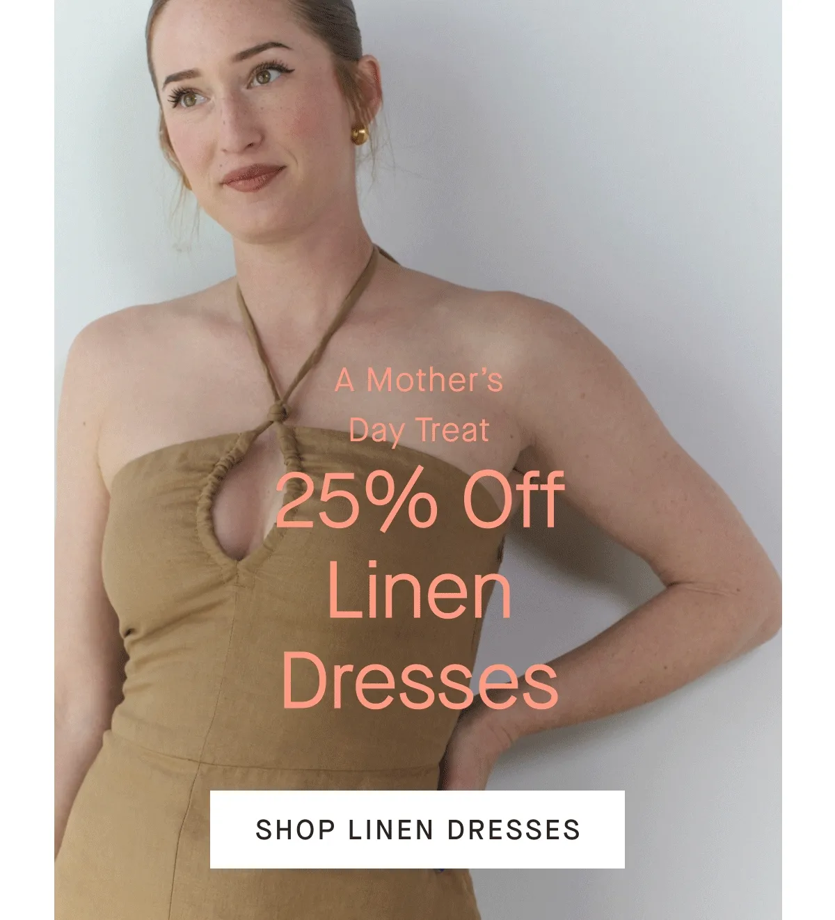 A Mother's Day Treat 25% Off All Linen [IMAGE][SHOP LINEN DRESSES]