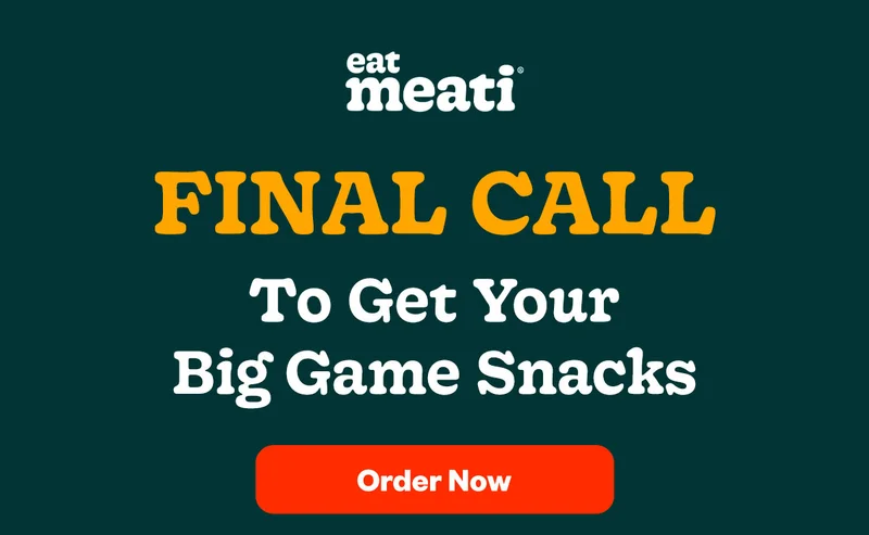 eat meati | Final Call to get your Big Game Snacks - Order Now
