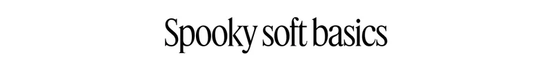 Spooky soft basics