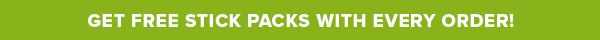GET FREE STICK PACKS WITH EVERY ORDER!