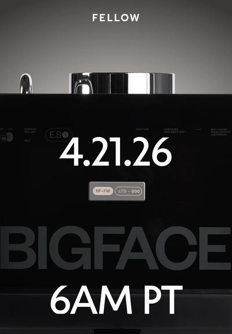 The Fellow x BIGFACE Espresso Series 1 is coming 4.21.26 at 6AM PT.
