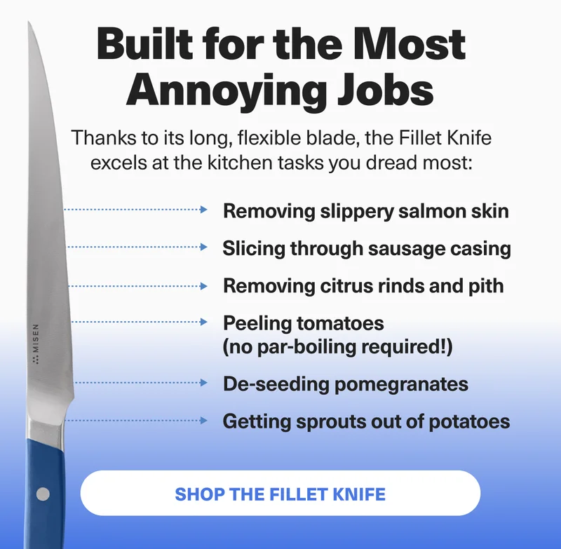 All the Ways to Fillet. Try the fillet knife next time you need to: - Remove chicken or salmon skin. Remove sausage casings, citrus rinds and pith. Peel tomatoes, de-seed pomegranates or cut sprouts out of potatoes. SHOP NOW