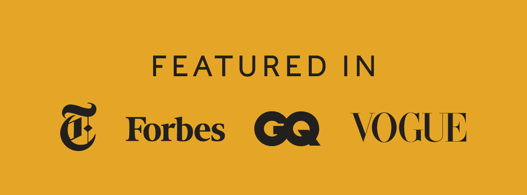 FEATURED IN - New York Times - Forbes - GQ - VOGUE