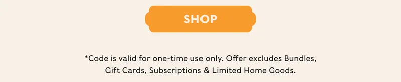 SHOP - *Code is valid for one-time use only. Offer excludes Bundles, Gift Cards, Oil Club Subscription, Madre Linen Napkins & Wonder Valley Lantern.