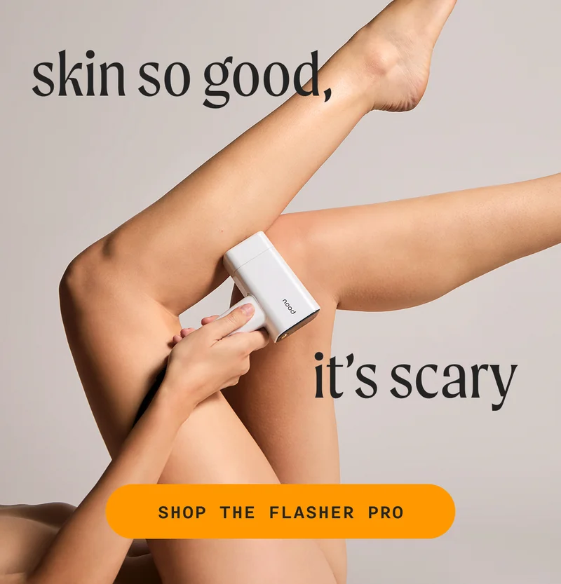 Skin So Good, It's Scary  SHOP THE FLASHER PRO