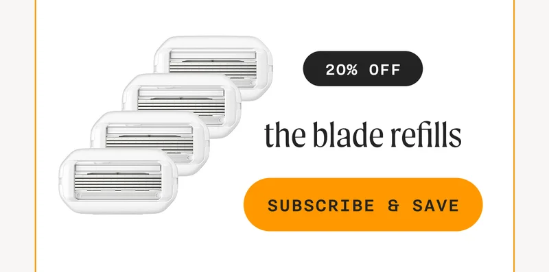 20% Off The Blade Refills -SUBSCRIBE & SAVE