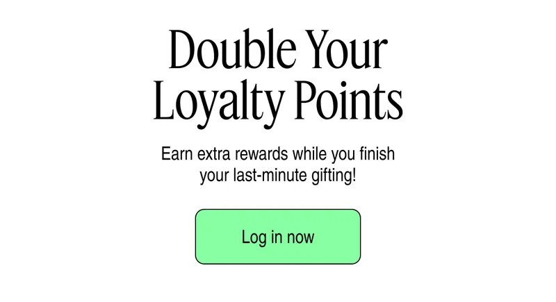 Double Your Loyalty Points | Log in now