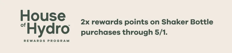 House of Hydro | 2x rewards points on Shaker Bottle purchases through 5/1.
