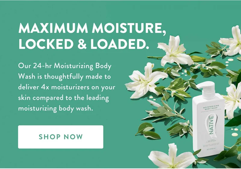 MAXIMUM MOISTURE, LOCKED & LOADED. | Our 24-hr Moisturizing Body Wash is thoughtfully made to deliver 4x moisturizers on your skin compared to the leading moisturizing body wash. | SHOP NOW
