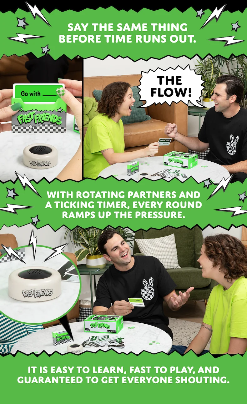 SAY THE SAME THING BEFORE TIME RUNS OUT. | WITH ROTATING PARTNERS AND A TICKING TIMER, EVERY ROUND RAMPS UP THE PRESSURE. | IT IS EASY TO LEARN, FAST TO PLAY, AND GUARANTEED TO GET EVERYONE SHOUTING.