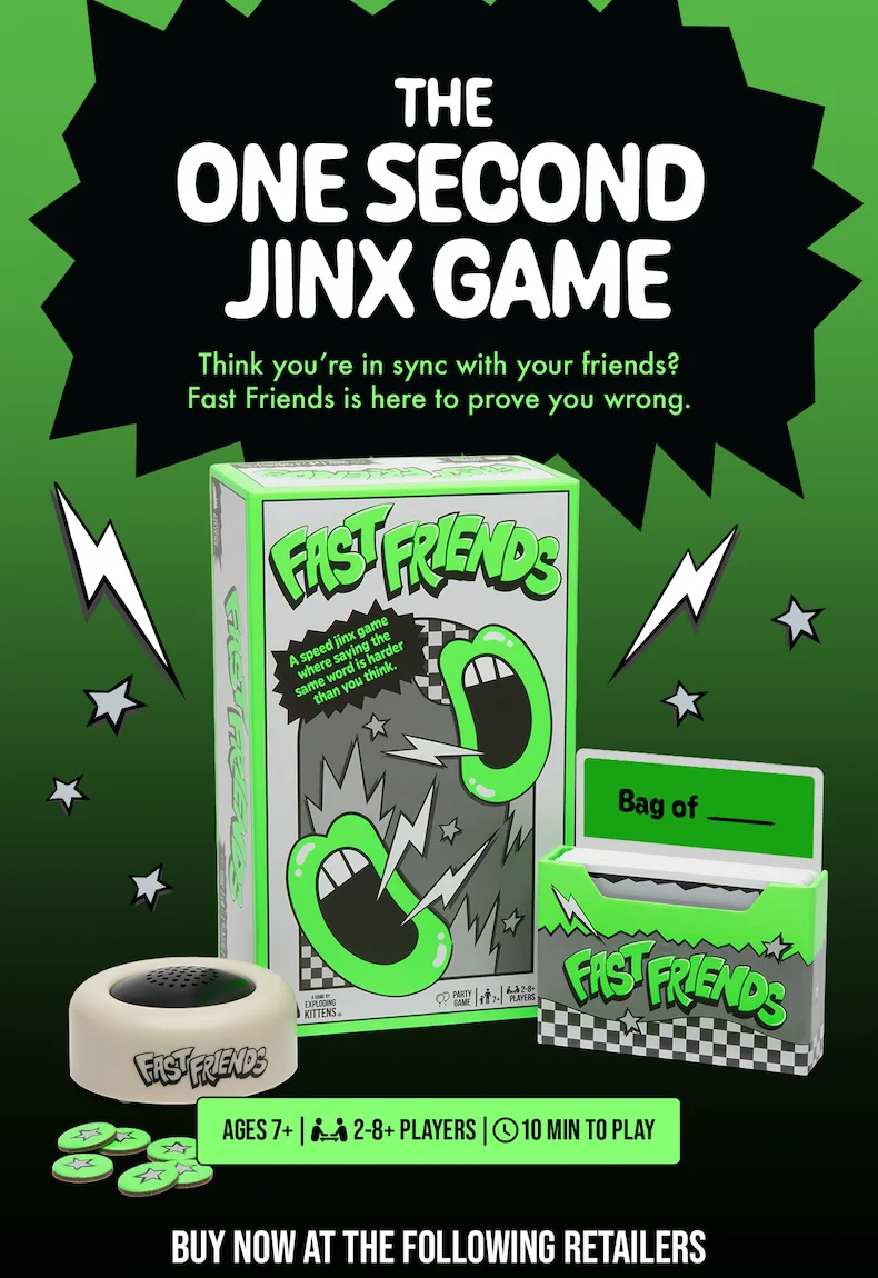 THE ONE SECOND JINX GAME | Think you're in sync with your friends? Fast Friends is here to prove you wrong. | AGES 7+ | 2-8 PLAYERS | 10 MIN TO PLAY | BUY NOW AT THE FOLLOWING RETAILERS |
