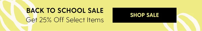 Back to School Sale | Get 25% Off Select Items | Shop Sale