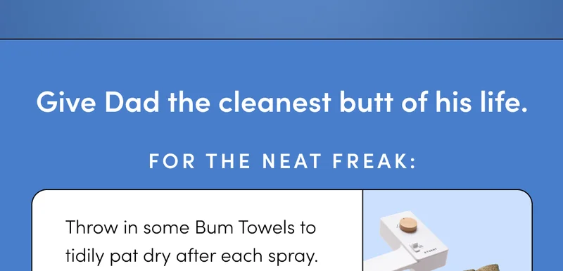 Give Dad the cleanest butt of his life