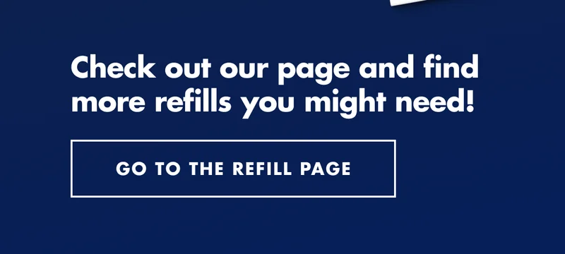 Check out our page and find more refills you might need! GO TO THE REFILL PAGE.