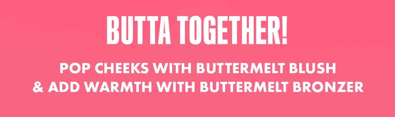 Butta together! Shop Buttermelt Bronzer & Blush