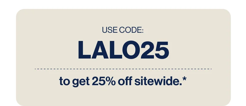 USE CODE: LALO25 to get 25% off sitewide*