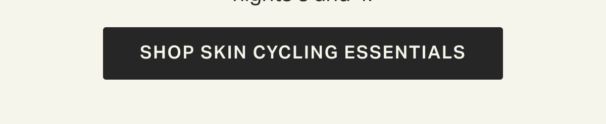 SHOP SKIN CYCLING ESSENTIALS