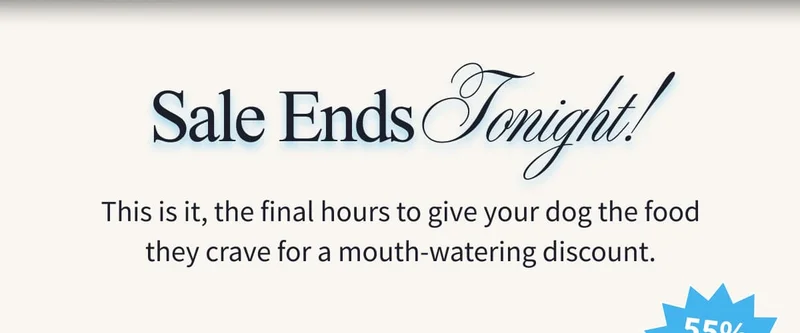 Sale Ends Tonight! | This is it, the final hours to give your dog the food they crave for a mouth-watering discount.