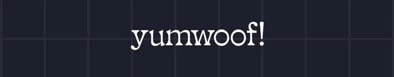 yumwoof!