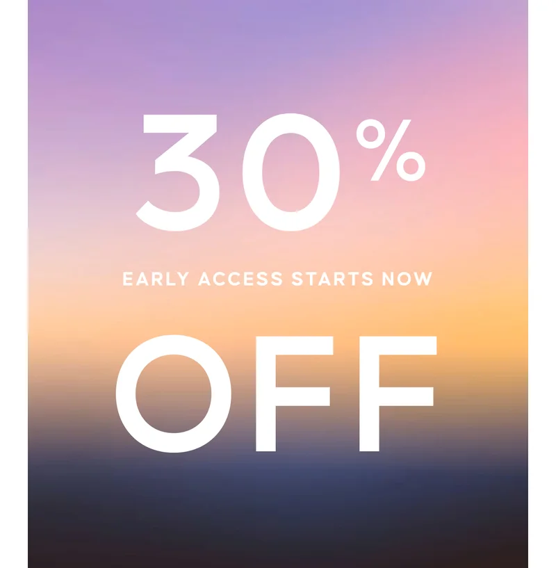 30% OFF Early Access Starts Now