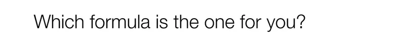 Which formula is the one for you?