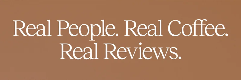 Real People. Real Coffee. Real Reviews.