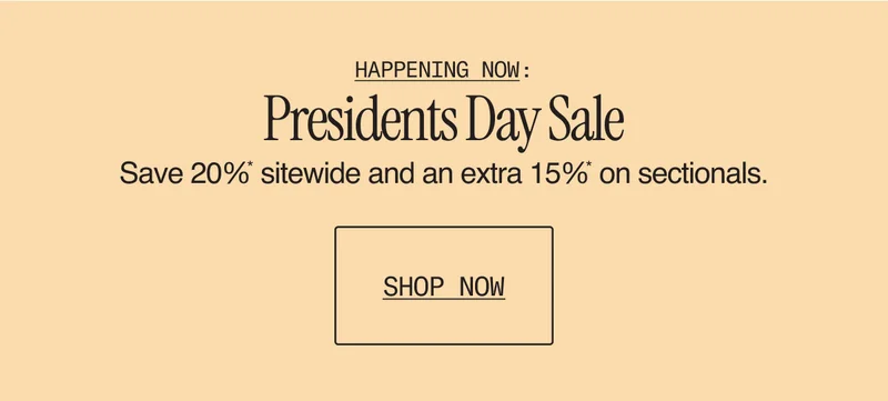 Happening Now: Presidents Day Sale – save 20%* sitewide and 35%* on sectionals.