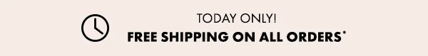 Today Only! FREE SHIPPING ON ALL ORDERS*