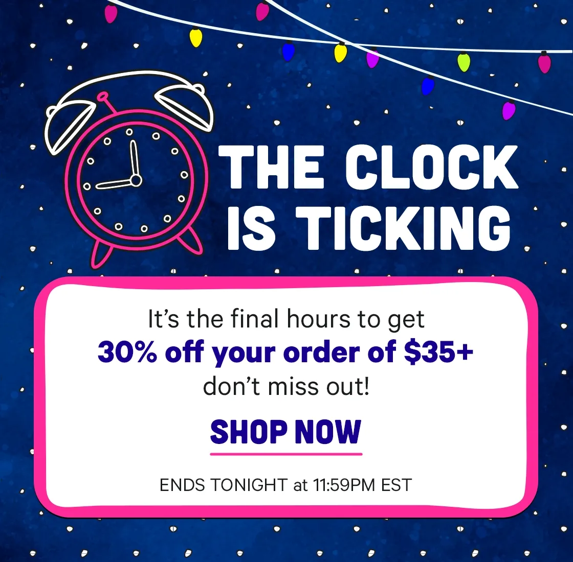 30% off $35+ ends Tonight at 11:59pm EST