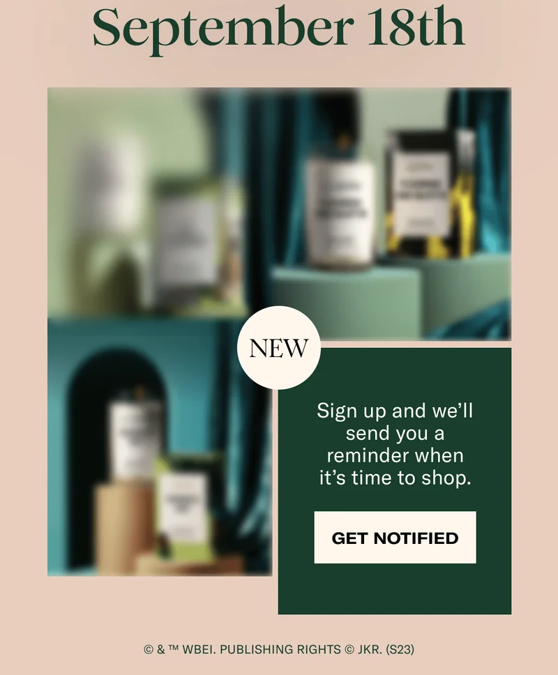 September 18th | New | Sign up and we'll send you a reminder when it's time to shop. | Get notified | © & ™ WBEI. Publishing Rights © JKR. (s23)