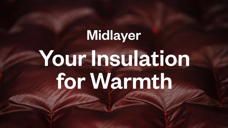 Midlayer. Your insulation for warmth.