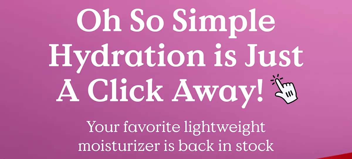 Oh So Simple Hydration is Just A Click Away! Your favorite lightweight moisturizer is back in stock.