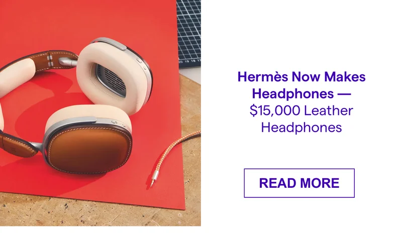 Hermès Now Makes Headphones — $15,000 Leather Headphones