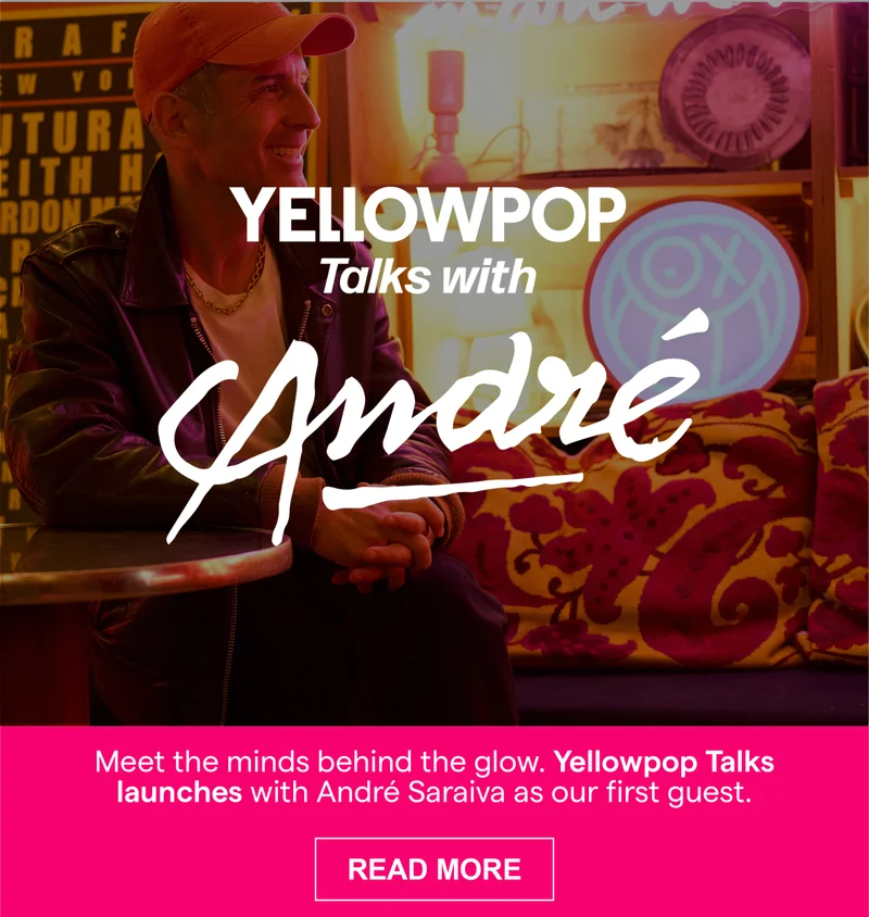 Meet the minds behind the glow. Yellowpop Talks launches with André Saraiva as our first guest.