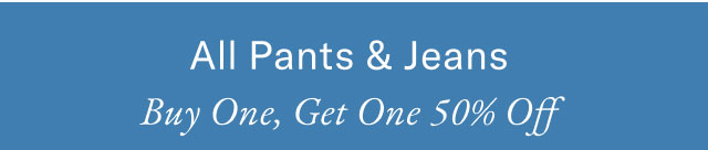 All pants & Jeans buy one, get one 50% off