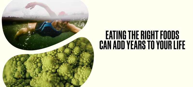 Eating the right foods can add years to your life