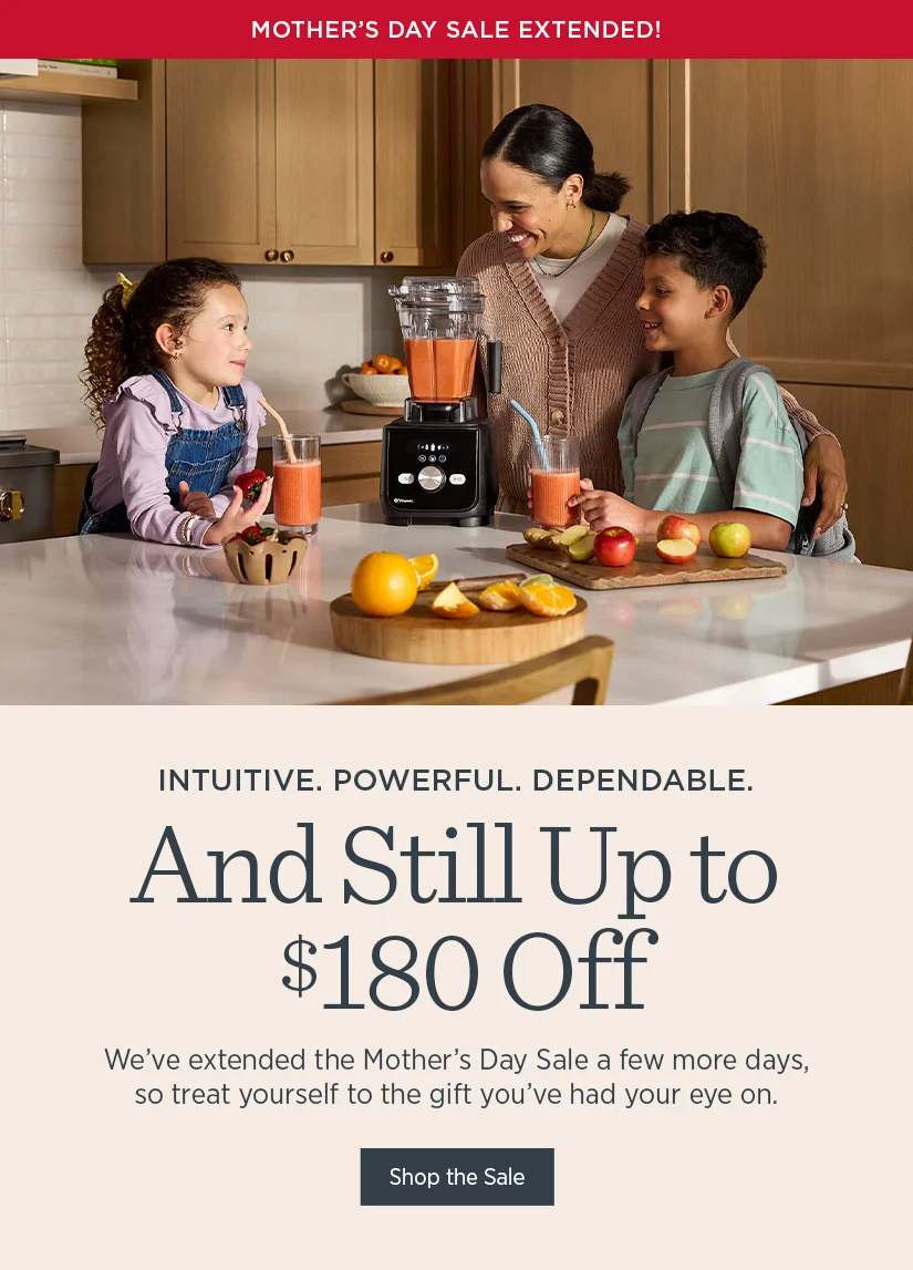 Intuitive. Powerful. Dependable. And still up to $180 off. We've extended the Mother's Day Sale a few more days, so treat yourself to the gift you've had your eye on.