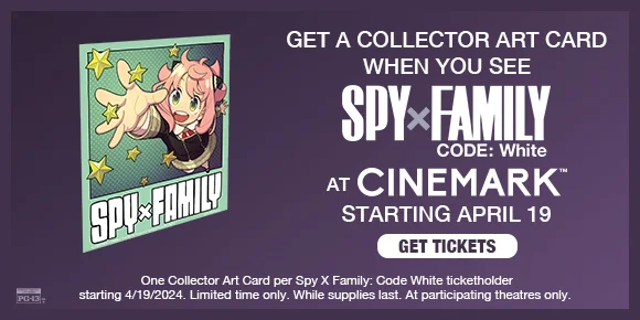 GET A COLLECTOR ART CARD WHEN YOU SEE SPY X FAMILY CODE: WHITE AT CINEMARK STARTING APRIL 19 | GET TICKETS >