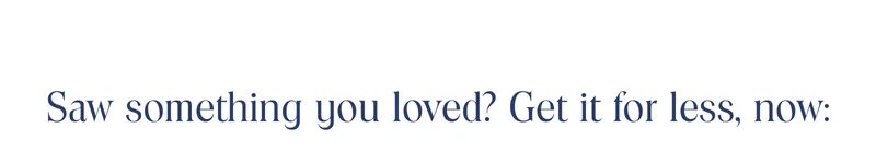 Saw something you loved? Get it for less, now