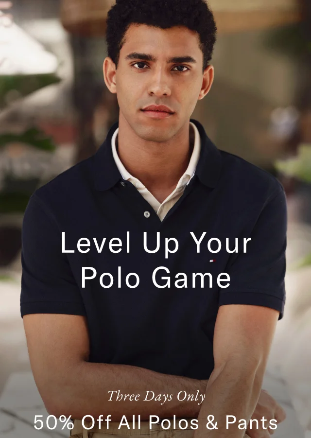 Level Up Your Polo Game This Weekend Only 50% Off All Polos & Pants